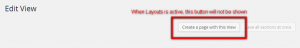 The "Create a page with this View" button will be displayed only if the Layouts plugin is not active.