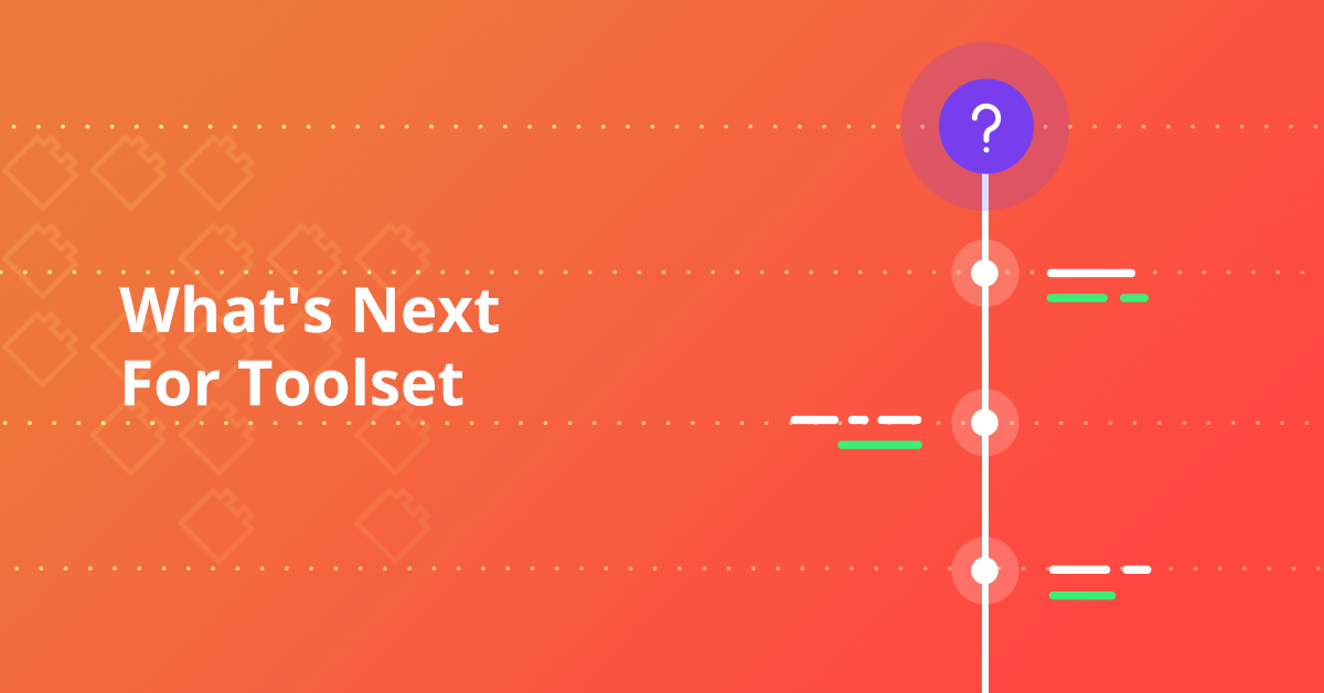 What's Next For Toolset - Toolset